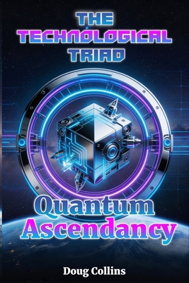Quantum Ascendancy: The Technological Triad B0G6SSXLS3 Book Cover