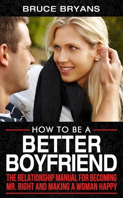 How To Be A Better Boyfriend: The Relationship ... B088B36N95 Book Cover