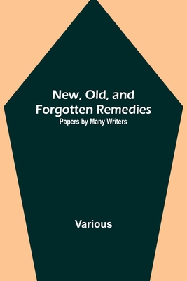 New, Old, and Forgotten Remedies: Papers by Man... 9356712719 Book Cover