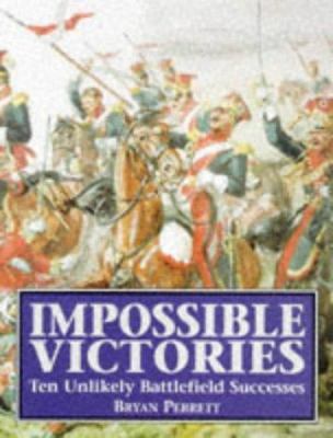 Impossible Victories: Ten Unlikely Battlefield ... 1854094629 Book Cover