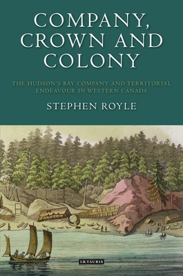 Company, Crown and Colony: The Hudson's Bay Com... 1350165646 Book Cover
