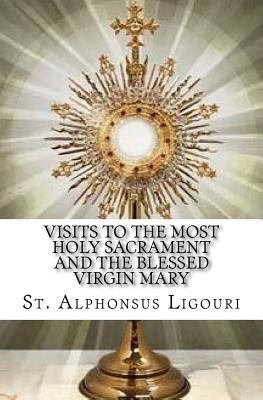 Visits to the Most Holy Sacrament and the Bless... 1533020620 Book Cover