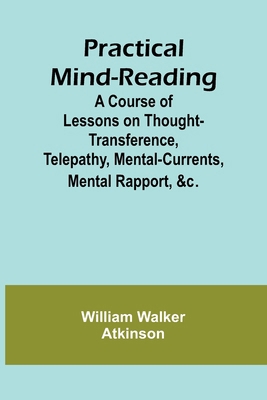 Practical Mind-Reading; A Course of Lessons on ... 9361479016 Book Cover