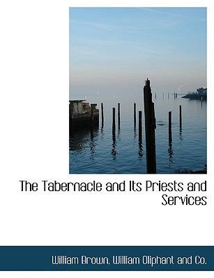 The Tabernacle and Its Priests and Services 114030254X Book Cover