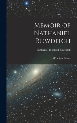 Memoir of Nathaniel Bowditch: Mécanique Céleste 1017531218 Book Cover