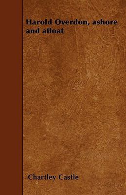 Harold Overdon, ashore and afloat 1445581876 Book Cover