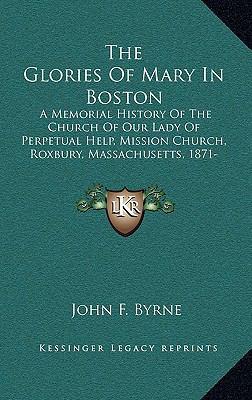 The Glories Of Mary In Boston: A Memorial Histo... 1167313216 Book Cover