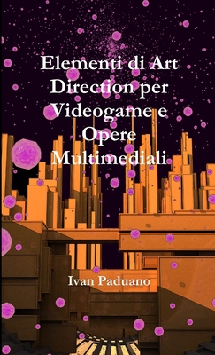 Elementi di Art Direction per Videogame e Opere... [Italian] 1326385836 Book Cover