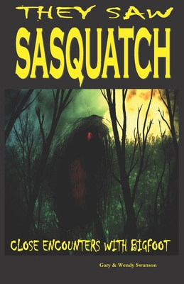 They Saw Sasquatch: Close Encounters With Bigfoot 1537280074 Book Cover