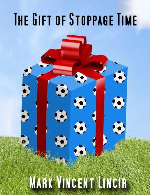 The Gift of Stoppage Time 0985127236 Book Cover