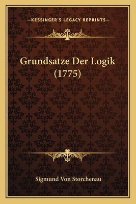 Grundsatze Der Logik (1775) [German] 1166037525 Book Cover