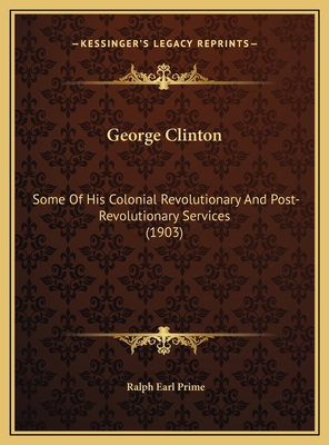 George Clinton: Some Of His Colonial Revolution... 1169637280 Book Cover