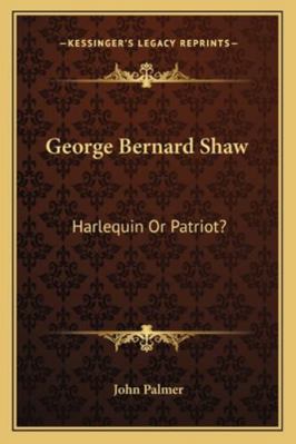George Bernard Shaw: Harlequin Or Patriot? 1163227501 Book Cover