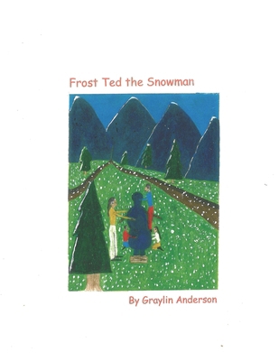 Frost Ted the Snowman: The Blue Snowman B0DF6JTSGS Book Cover