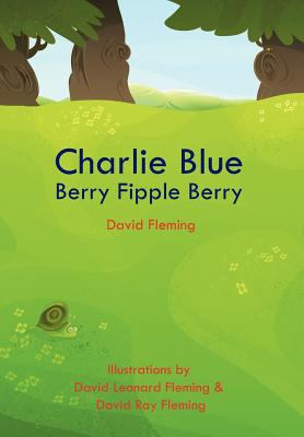 Charlie Blue Berry Fipple Berry 147591945X Book Cover