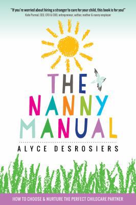 The Nanny Manual: How to Choose and Nurture the... 0981577326 Book Cover