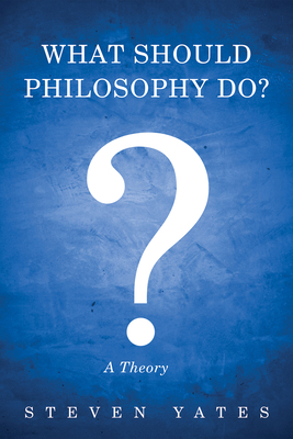 What Should Philosophy Do?: A Theory 172526367X Book Cover