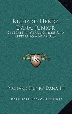 Richard Henry Dana, Junior: Speeches in Stirrin... 1166387305 Book Cover