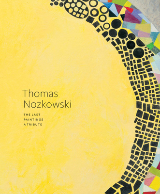 Thomas Nozkowski: The Last Paintings, a Tribute 1948701316 Book Cover