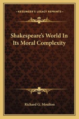 Shakespeare's World In Its Moral Complexity 116290898X Book Cover