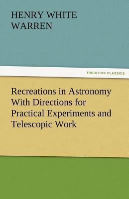 Recreations in Astronomy With Directions for Pr... 3842478933 Book Cover