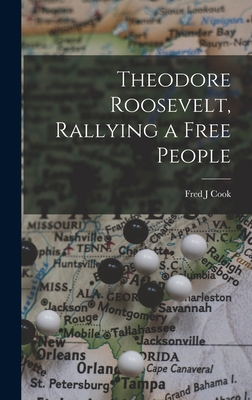 Theodore Roosevelt, Rallying a Free People 1013792254 Book Cover