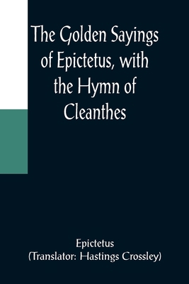 The Golden Sayings of Epictetus, with the Hymn ... 9356084742 Book Cover