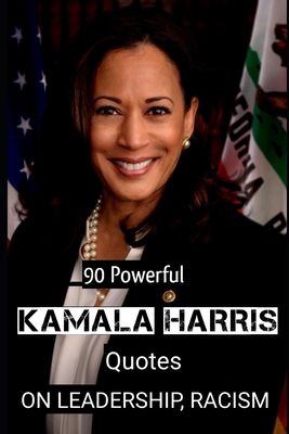 90 Powerful Kamala Harris Quotes ON LEADERSHIP, RACISM B08NF1QVTN Book Cover