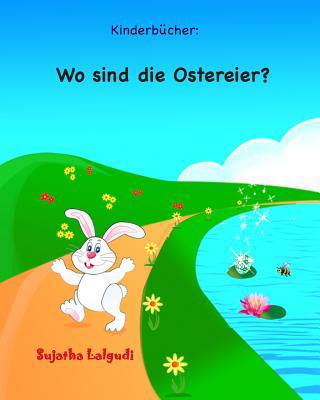 Kinderbucher: Wo sind die Ostereier?: Ostern bi... [German] 1508821445 Book Cover