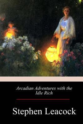 Arcadian Adventures with the Idle Rich 1974694720 Book Cover