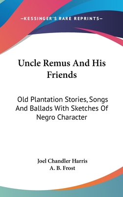 Uncle Remus And His Friends: Old Plantation Sto... 0548171572 Book Cover