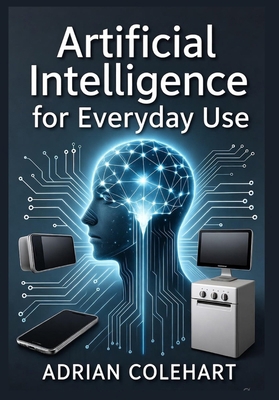 Artificial Intelligence for Everyday Use: "Unlo... B0FXB5J586 Book Cover
