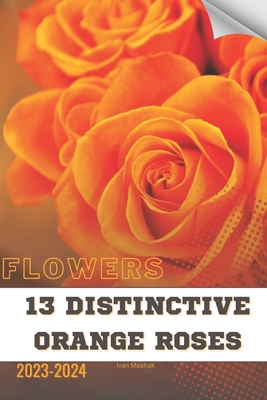 13 Distinctive Orange Roses: Become flowers expert B0CQSBB51K Book Cover