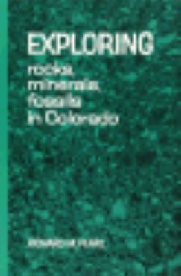 Exploring Rocks, Minerals, Fossils in Colorado 0804001057 Book Cover