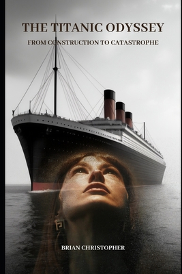 The Titanic Odyssey: From Construction to Catas...            Book Cover