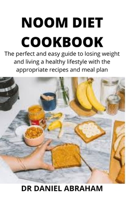 NOOM DIET COOKBOOK: The perfect and easy guide to losing weight and living a healthy lifestyle with the appropriate recipes and meal plan B08F6JZ4PC Book Cover