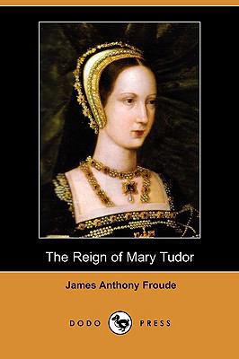 The Reign of Mary Tudor (Dodo Press) 1406571946 Book Cover