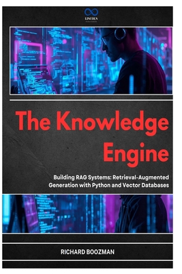 The Knowledge Engine: Building RAG Systems: Ret... B0GYSNGQ8W Book Cover