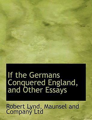 If the Germans Conquered England, and Other Essays 1140254480 Book Cover