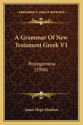 A Grammar Of New Testament Greek V1: Prolegomen... 1164528351 Book Cover