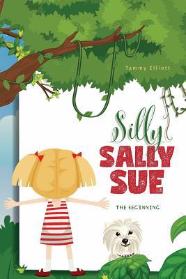 Silly Sally Sue: The Beginning 1525550551 Book Cover