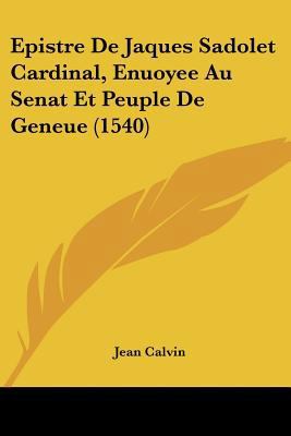 Epistre De Jaques Sadolet Cardinal, Enuoyee Au ... [French] 1104741709 Book Cover