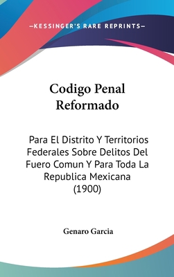 Codigo Penal Reformado: Para El Distrito y Terr... [Spanish] 1160946078 Book Cover