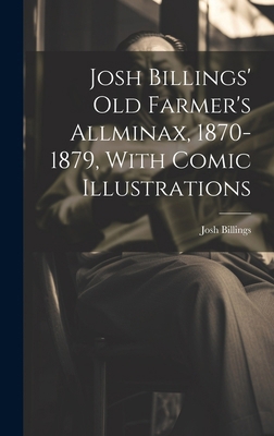 Josh Billings' Old Farmer's Allminax, 1870-1879... 1019753625 Book Cover