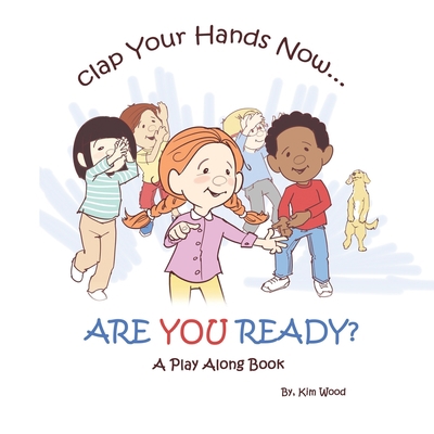 Clap Your Hands Now...Are YOU Ready?: A Play Al... B086Y4GYN8 Book Cover