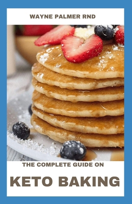 The Complete Guide on Keto Baking: The Keto Die... B089TWRYPC Book Cover