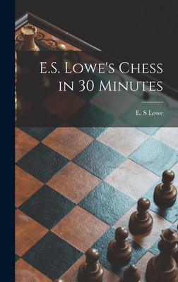 E.S. Lowe's Chess in 30 Minutes 1014331692 Book Cover