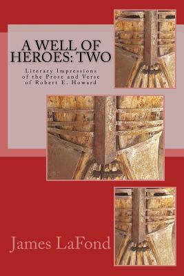 A Well of Heroes: Two: Literary Impressions of ... 1546353844 Book Cover