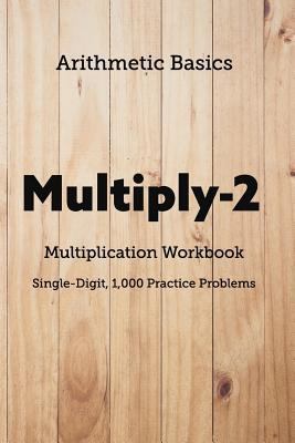 Arithmetic Basics Multiply-2 Multiplication Wor... 1726600874 Book Cover