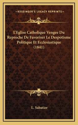 L'Eglise Catholique Vengee Du Reproche De Favor... [French] 1166872513 Book Cover